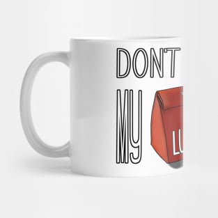 don't touch my lunch Mug